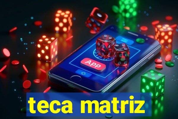 teca matriz